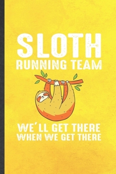 Paperback Sloth Running Team We'll Get There When We Get There: Funny Blank Lined Notebook/ Journal For Running Workout, Half Marathon Runner, Inspirational Say Book