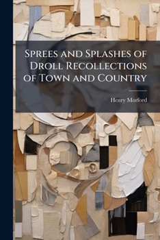 Paperback Sprees and Splashes of Droll Recollections of Town and Country Book