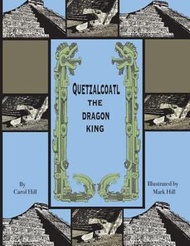 Quetzalcoatl the Dragon King: An Ancient Legend