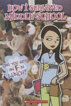 Can You Get An F In Lunch? (How I Survived Middle School) - Book #1 of the How I Survived Middle School