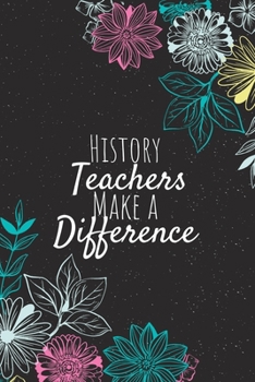 Paperback History Teachers Make A Difference: Blank Lined Journal Notebook, History Teacher Gifts, Teachers Appreciation Gifts, Gifts for Teachers Book