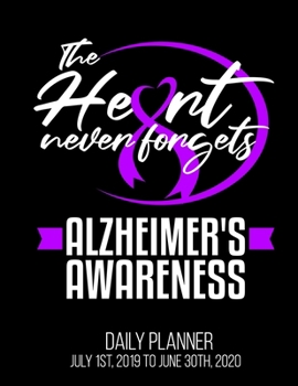 The Heart Never Forgets Alzheimer's Awareness Daily Planner July 1st, 2019 To June 30th, 2020: Disease ALZ Purple Ribbon Charity Walk Daily Planner