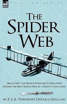 Paperback The Spider Web: Royal Navy Air Service Flying Boat Operations During the First World War by a Flight Commander Book