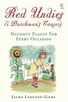 Hardcover Red Undies & Dutchman's Trousers: Naughty Plants for Every Occasion Book