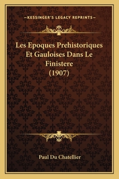 Paperback Les Epoques Prehistoriques Et Gauloises Dans Le Finistere (1907) [French] Book