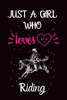 Just A Girl Who Loves Riding: A Great Gift Lined Journal Notebook For Riding Lover.Best Idea For Christmas/Birthday/New Year Gifts