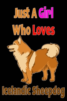 Just a Girl Who Loves Icelandic Sheepdog : Composition Notebook Lined Paper for Writing Ideas and Gifts Ideas for Girl and Dog Lovers