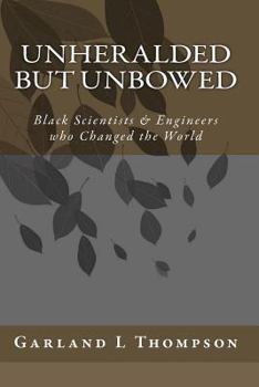 Paperback Unheralded but Unbowed: Black Scientists & Engineers who Changed the World Book