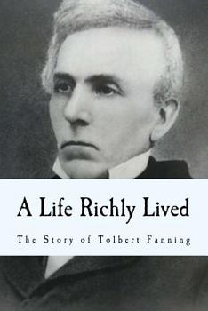 Paperback A Life Richly Lived: The Story of Tolbert Fanning Book