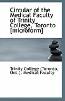 Circular of the Medical Faculty of Trinity College, Toronto [Microform]