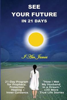 Paperback See Your Future in 21 Days: 21-Day D-I-Y Program for Prophecy & Happiness Book