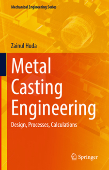 Metal Casting Engineering: Design, Processes, Calculations (Mechanical Engineering Series)