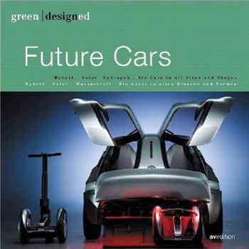 green designed: Future Cars: Bio-Treibstoff - Hybrid - Elektro - Wasserstoff - Sparsame Autos in allen Klassen und Formen (Green Designed)
