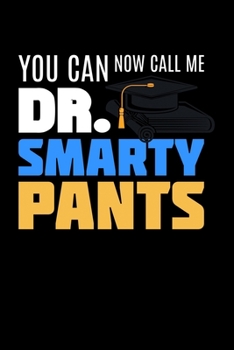 Paperback You Can Call Me Mr. Smarty Pants: 6x9 Science Journal & Notebook College Rulled Paper Gift For Ph.D. and Doctorate Book