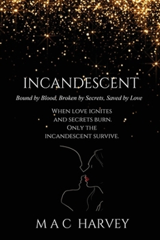 Paperback Incandescent: Bound by Blood, Broken by Secrets, Saved by Love Book