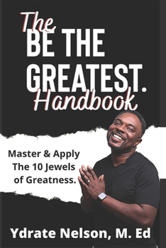 Paperback Be the Greatest: Mastering the 10 Jewels of Greatness Book