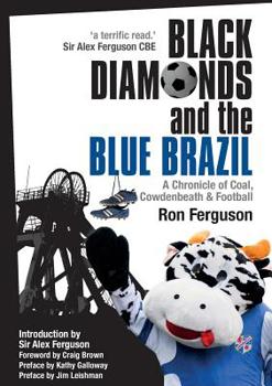 Paperback Black Diamonds and the Blue Brazil New Edition: A Chronicle of Coal, Cowdenbeath and Football Book