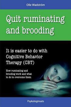 Paperback Quit Ruminating and Brooding: It is easier to do with Cognitive Behavior Therapy (CBT) Book