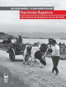 Hacienda Rupanco: Una historia de despojo en el sur de Chile (Spanish Edition)