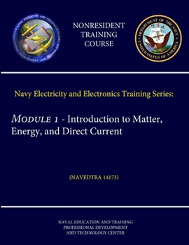 Paperback Navy Electricity and Electronics Training Series: Module 1 - Introduction to Matter, Energy, and Direct Current (NAVEDTRA 14173) (Nonresident Training Book
