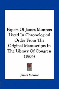 Papers of James Monroe: Listed in Chronological Order from the Original Manuscripts in the Library of Congress