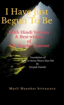 Hardcover I Have Just Begun To Be With Hindi Version: & Best wishes of Dr. Shashi Tharoor Book