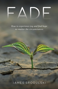 Paperback Fade: How to experience joy and find hope no matter the circumstances Book