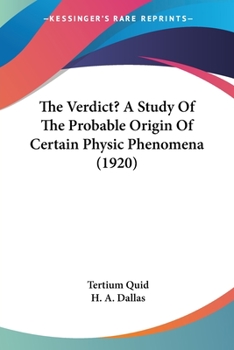 Paperback The Verdict? A Study Of The Probable Origin Of Certain Physic Phenomena (1920) Book