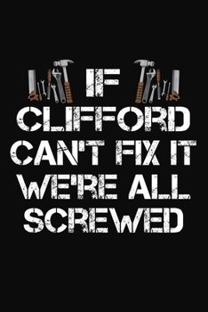 Paperback If Clifford Can't Fix It We're All Screwed: Personalized Handyman Journal - Gift Notebook Book