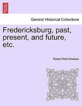 Paperback Fredericksburg, Past, Present, and Future, Etc. Book