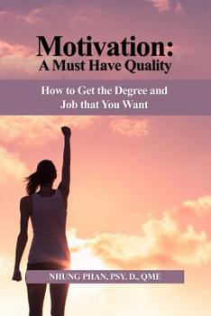 Paperback Motivation: A Must Have Quality: How to Get the Degree and Job that You Want Book