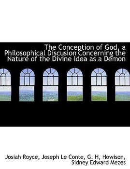 The Conception of God, a Philosophical Discusion Concerning the Nature of the Divine Idea As a Demon