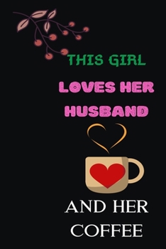 Paperback This Girl Loves Her Husband and Her Coffee: Blank Lined Notebook & Journal Or Diary Gift for Coffee Lovers & Fans, Date Line Ruled Paper.middle school Book