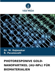 PHOTORESPONIVE GOLD-NANOPARTIKEL (AU-NPs) FÜR BIOMATERIALIEN (German Edition)