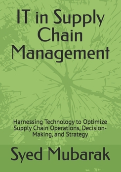 Paperback IT in Supply Chain Management: Harnessing Technology to Optimize Supply Chain Operations, Decision-Making, and Strategy Book