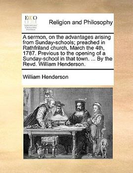 Paperback A Sermon, on the Advantages Arising from Sunday-Schools; Preached in Rathfriland Church, March the 4th, 1787. Previous to the Opening of a Sunday-SC Book