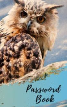 Password Book: Owl Cover Password book: A Journal/Notebook gift for owl lovers, to help remember Usernames and Passwords: Password Keeper, Vault, Notebook or Directory