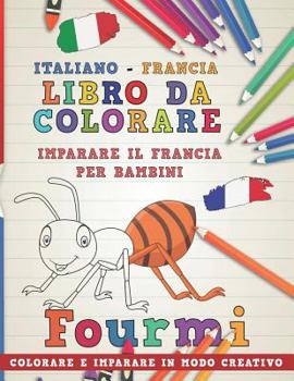 Libro da colorare Italiano - Francia. Imparare il francia per bambini. Colorare e imparare in modo creativo (Impara le lingue)