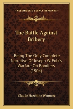 Paperback The Battle Against Bribery: Being The Only Complete Narrative Of Joseph W. Folk's Warfare On Boodlers (1904) Book