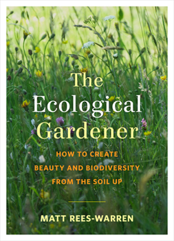 Paperback The Ecological Gardener: How to Create Beauty and Biodiversity from the Soil Up Book