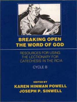 Paperback Breaking Open the Word of God Cycle B: Resources for Using the Lectionary for Catechesis in the RCIA Book