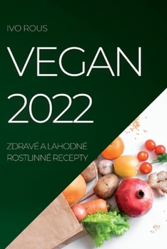 Paperback Vegan 2022: Zdravé a Lahodné Rostlinné Recepty [Czech] Book