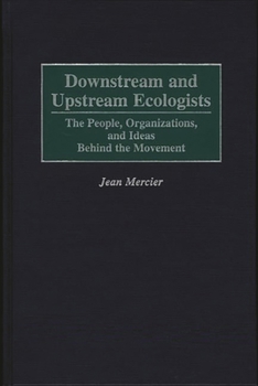 Hardcover Downstream and Upstream Ecologists: The People, Organizations, and Ideas Behind the Movement Book