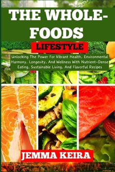 Paperback The Whole-Foods Lifestyle: Unlocking The Power For Vibrant Health, Environmental Harmony, Longevity, And Wellness With Nutrient-Dense Eating, Sus [Large Print] Book