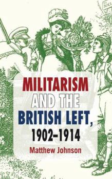 Hardcover Militarism and the British Left, 1902-1914 Book