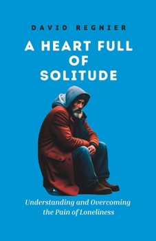 Paperback A Heart Full of Solitude: Understanding and Overcoming the Pain of Loneliness Book