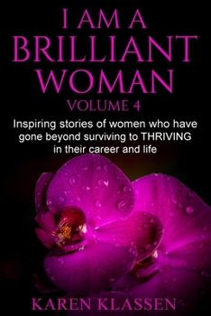 Paperback I AM a Brilliant Woman Vol 4: Inspiring stories of women who have gone beyond surviving to thriving in their career and life. Book