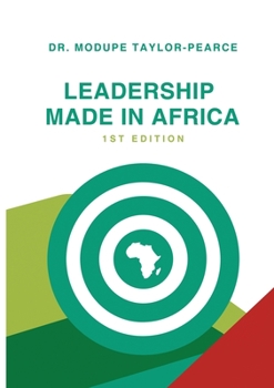 Paperback Leadership Made in Africa: An Anthology of Leadership Articles and Perspectives for Practitioners Book