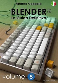 Paperback BLENDER - LA GUIDA DEFINITIVA - VOLUME 5 - Edizione 2 [Italian] Book