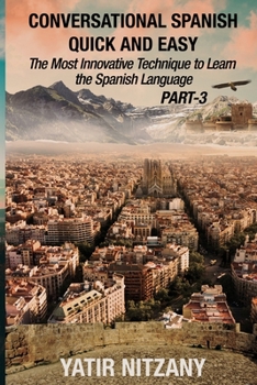 Paperback Conversational Spanish Quick and Easy - PART III: The Most Innovative Technique To Learn the Spanish Language Book